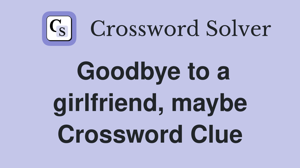 Goodbye to a girlfriend, maybe Crossword Clue