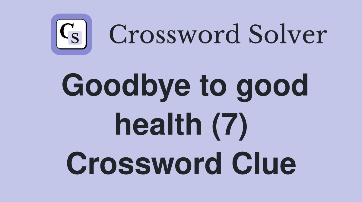 Goodbye to good health (7) Crossword Clue
