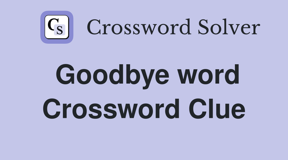 Goodbye word Crossword Clue