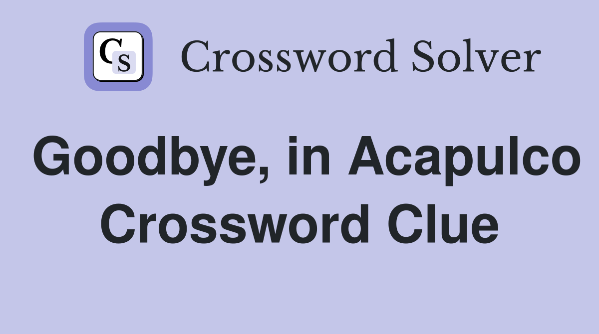 Goodbye, in Acapulco Crossword Clue