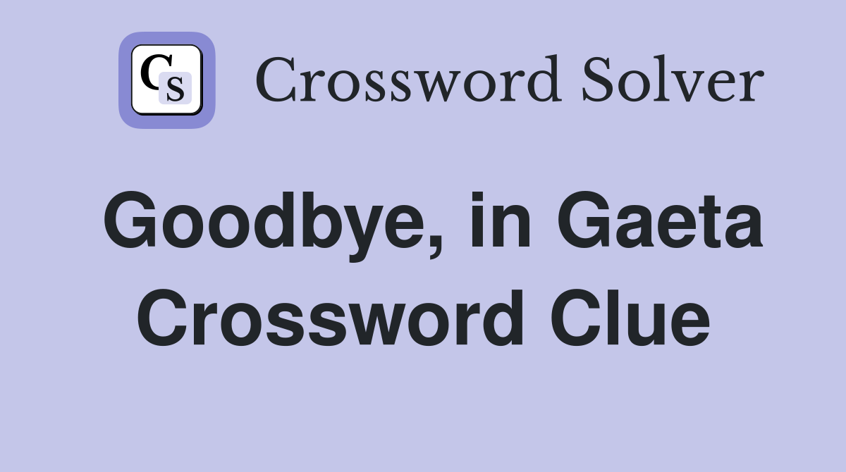 Goodbye, in Gaeta Crossword Clue
