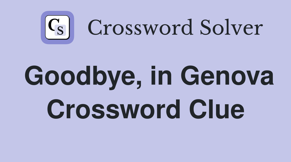 Goodbye, in Genova Crossword Clue