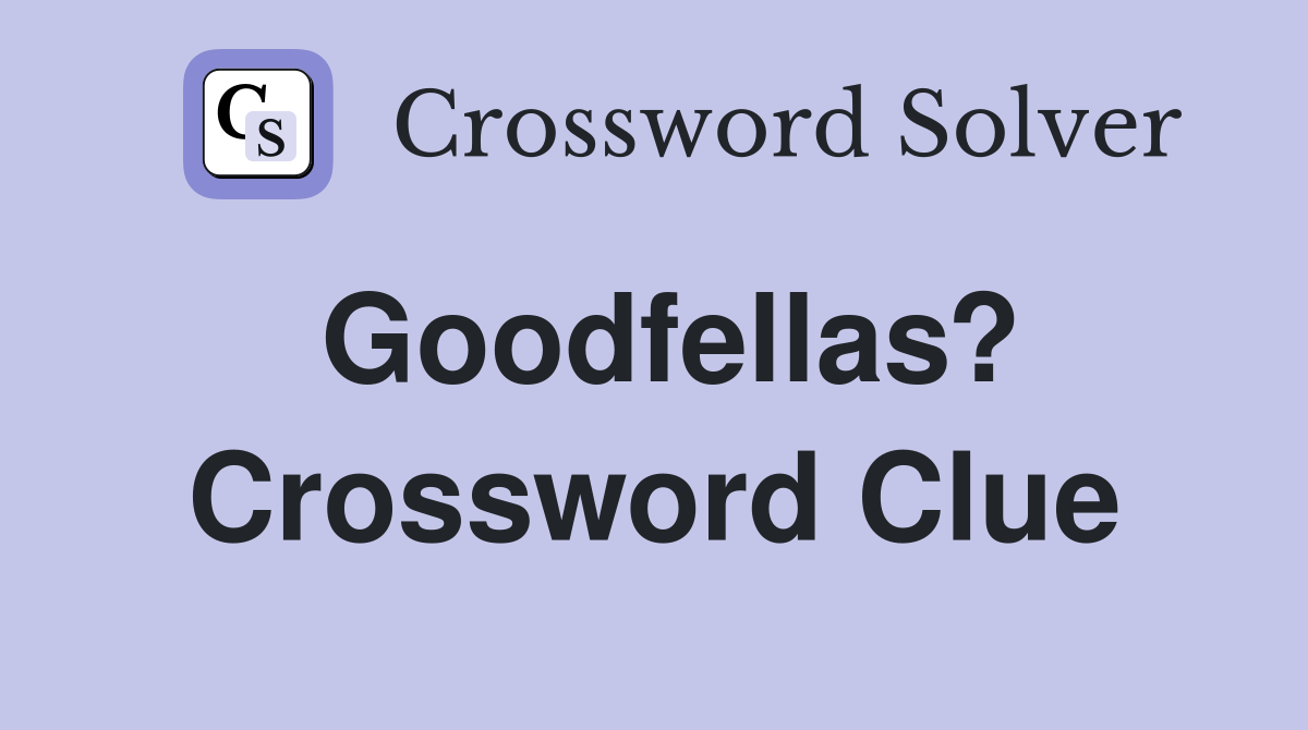 Goodfellas? Crossword Clue