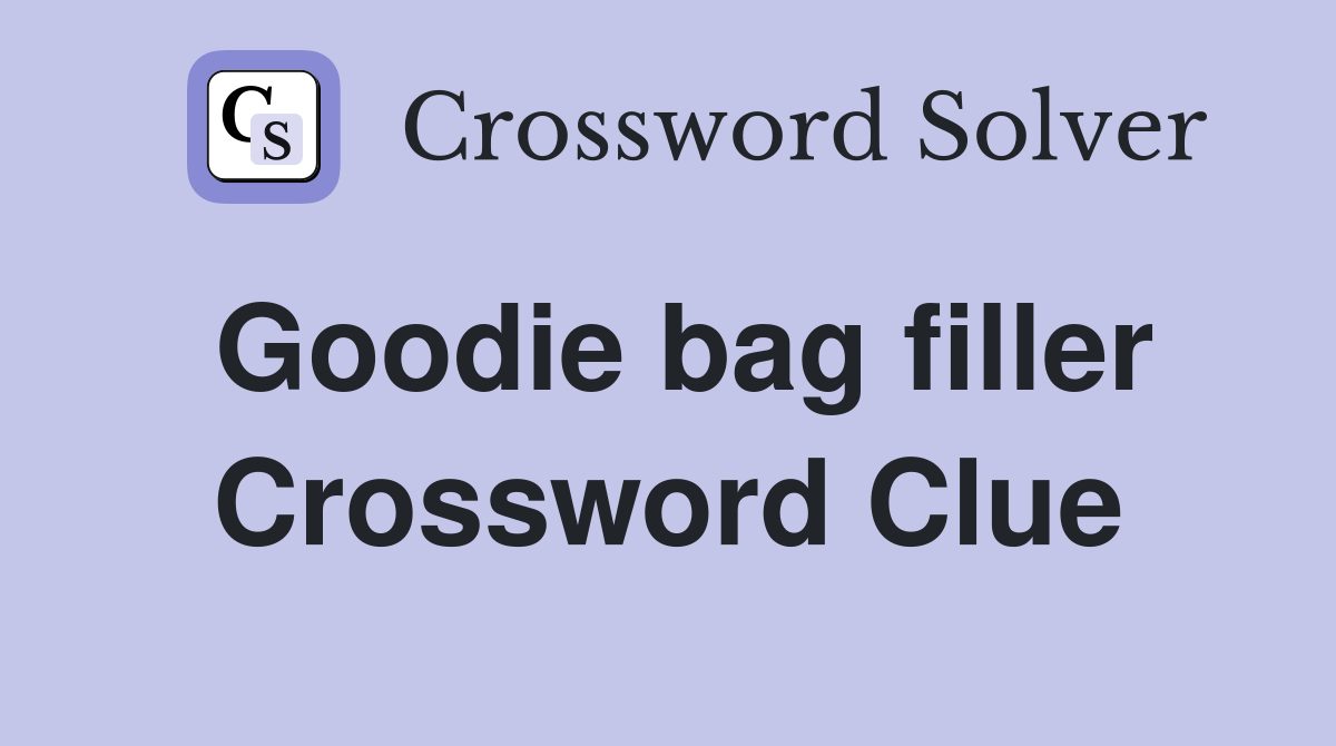 Goodie bag filler Crossword Clue