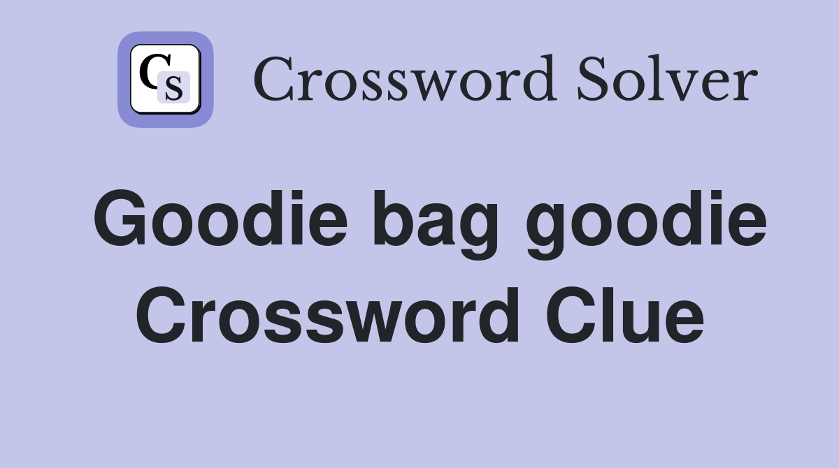 Goodie bag goodie Crossword Clue