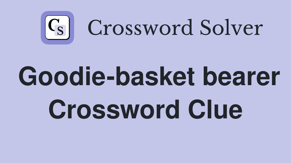 Goodie-basket bearer Crossword Clue