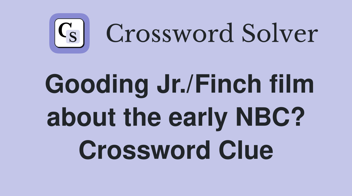 Gooding Jr./Finch film about the early NBC? Crossword Clue