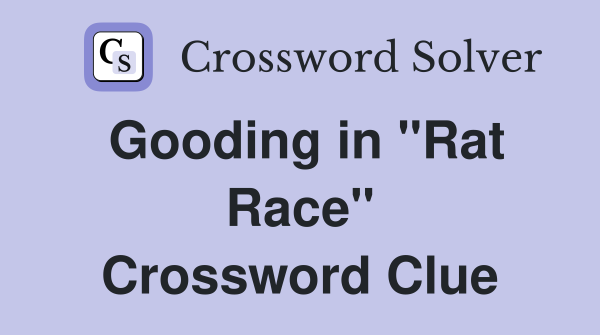 Gooding in "Rat Race" Crossword Clue
