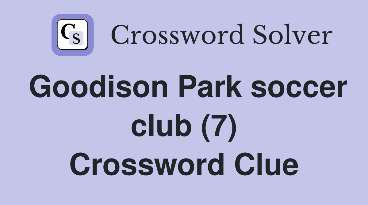 Goodison Park soccer club (7) Crossword Clue