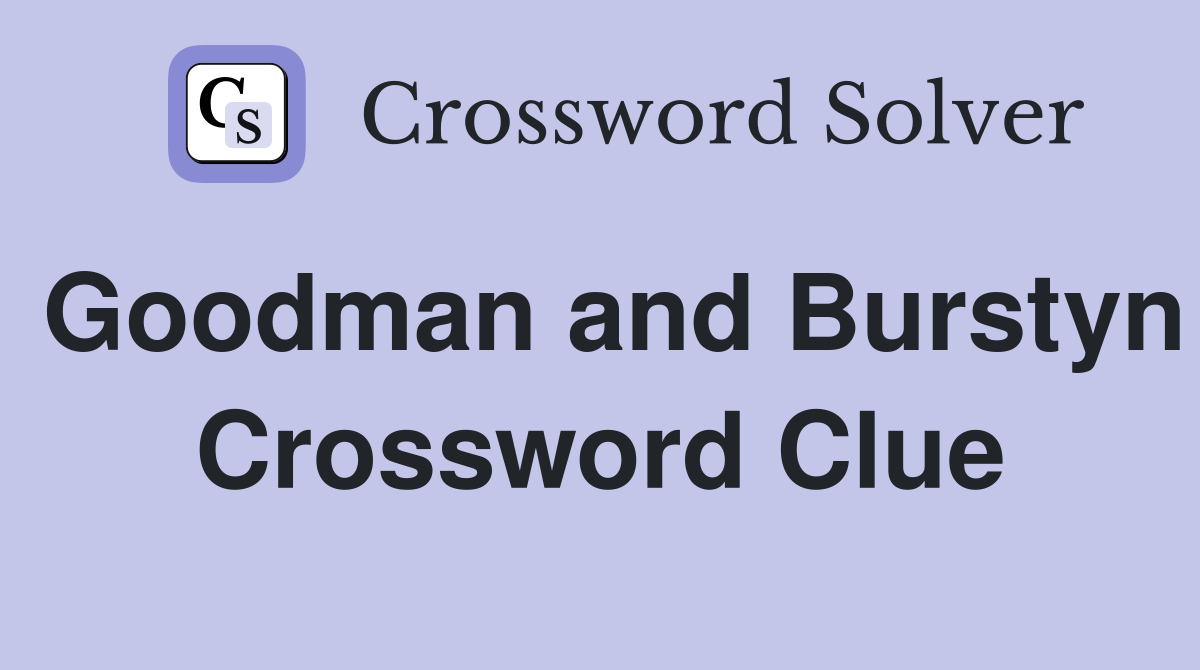 Goodman and Burstyn Crossword Clue