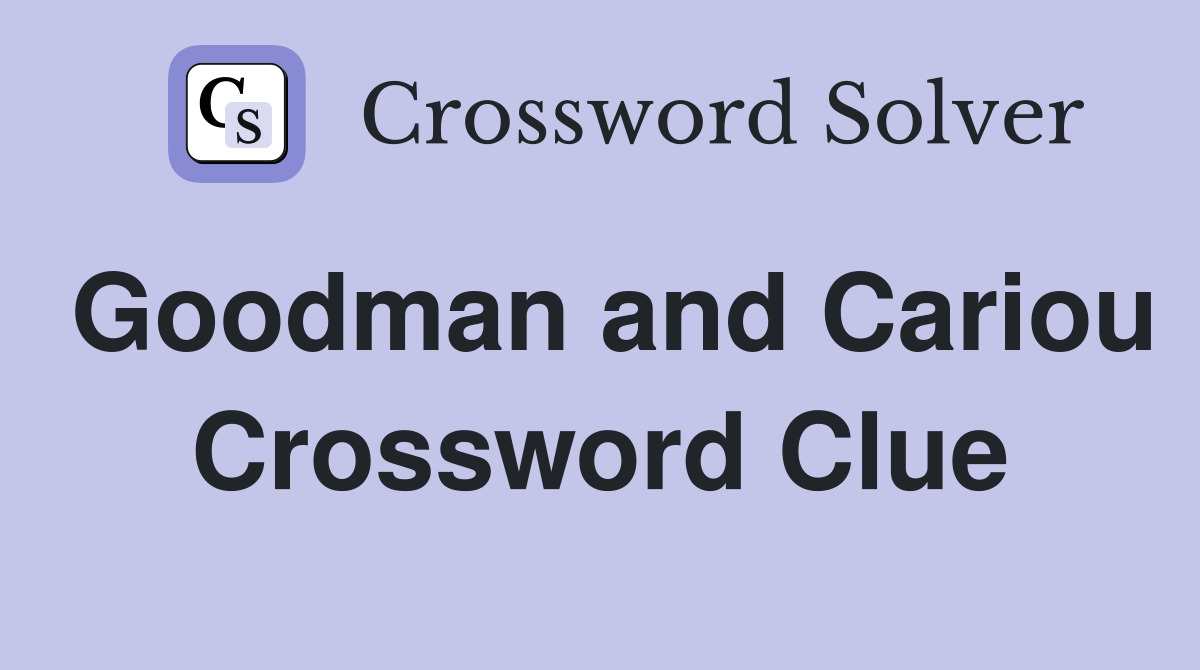 Goodman and Cariou Crossword Clue