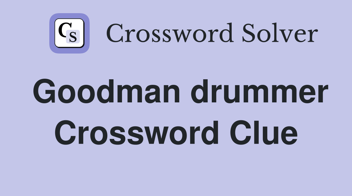Goodman drummer Crossword Clue