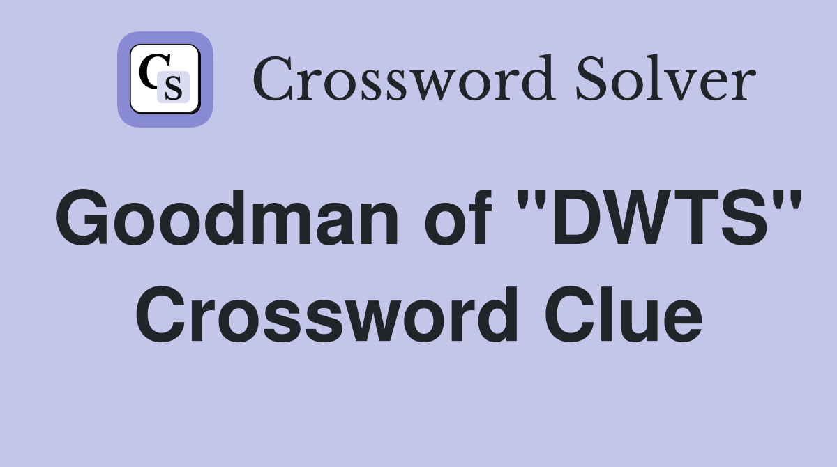 Goodman of "DWTS" Crossword Clue