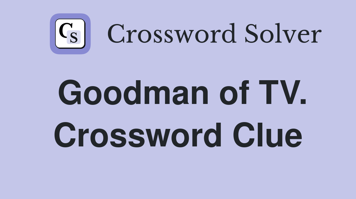 Goodman of TV. Crossword Clue