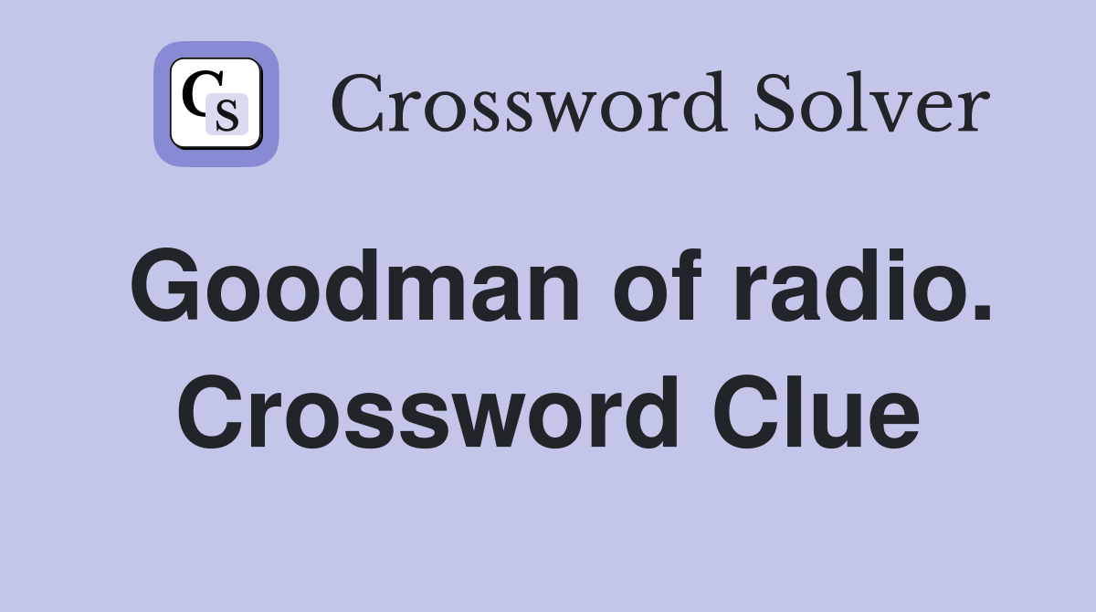 Goodman of radio. Crossword Clue