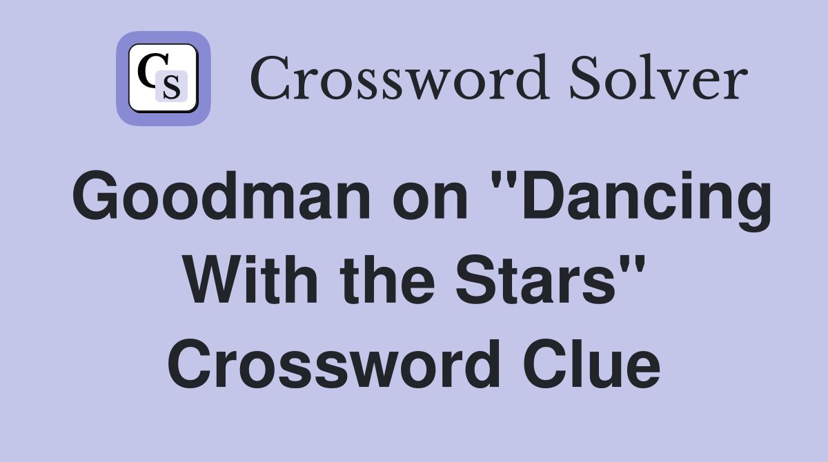 Goodman on "Dancing With the Stars" Crossword Clue