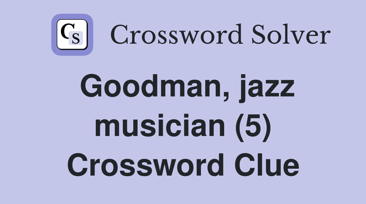 Goodman, jazz musician (5) Crossword Clue