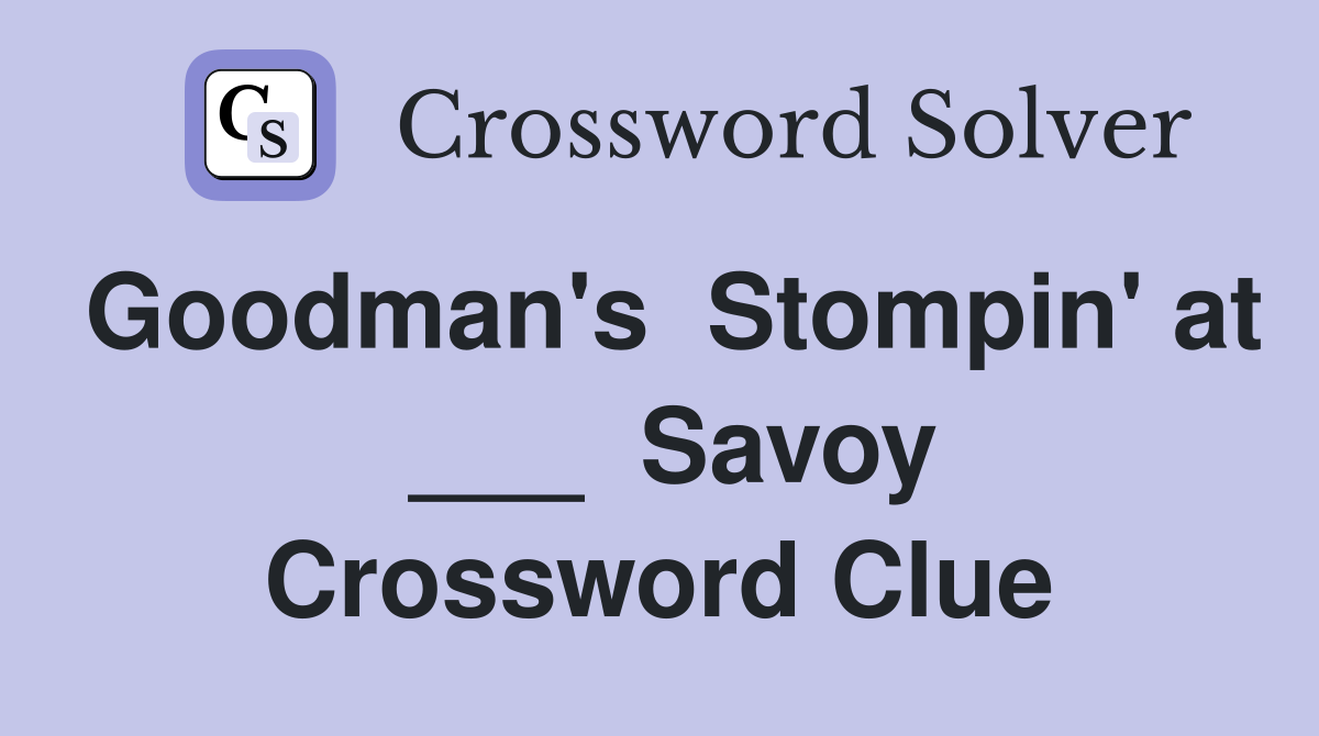 Goodman's  Stompin' at  ___  Savoy Crossword Clue