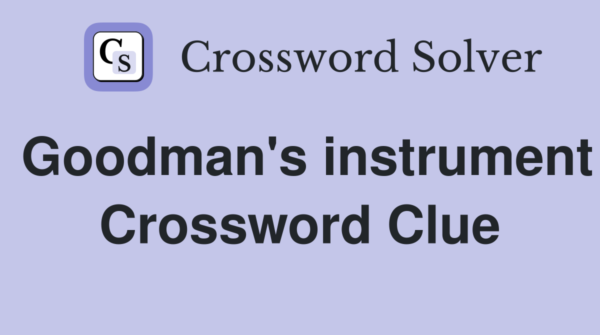 Goodman's instrument Crossword Clue