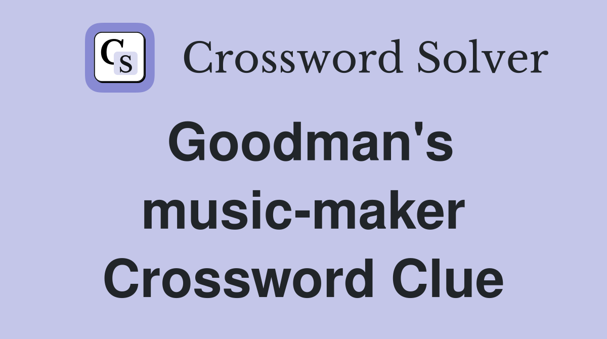 Goodman's music-maker Crossword Clue