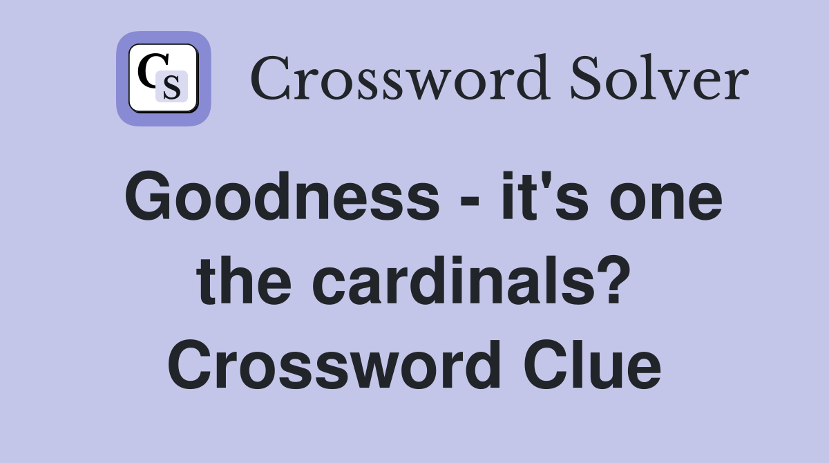 Goodness - it's one the cardinals? Crossword Clue