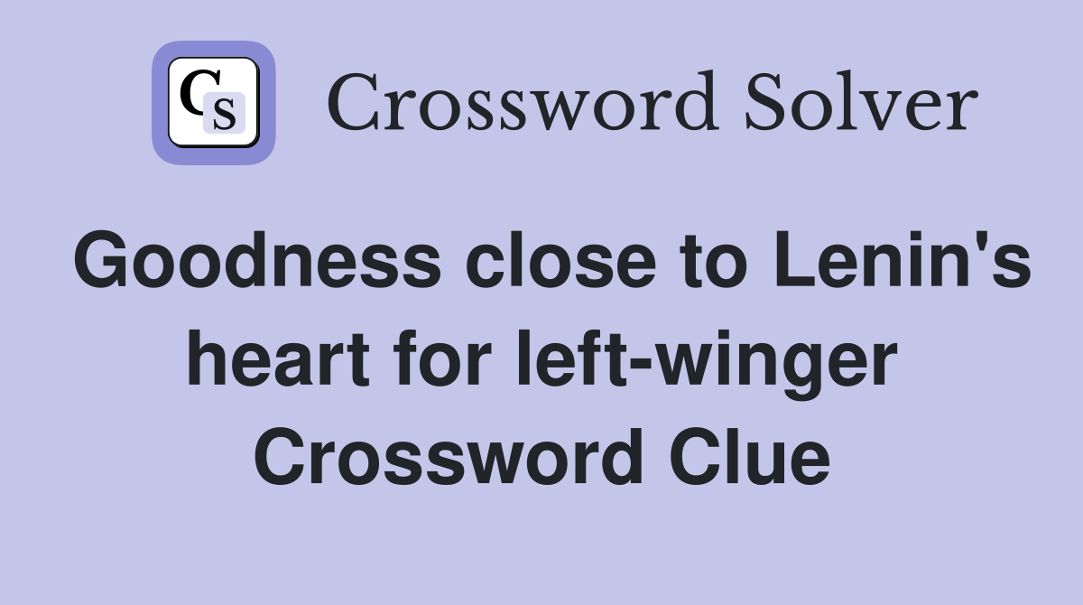 Goodness close to Lenin's heart for left-winger Crossword Clue