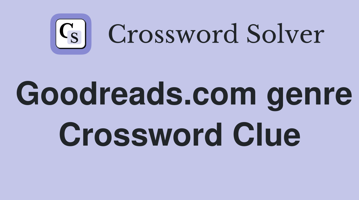 Goodreads.com genre Crossword Clue