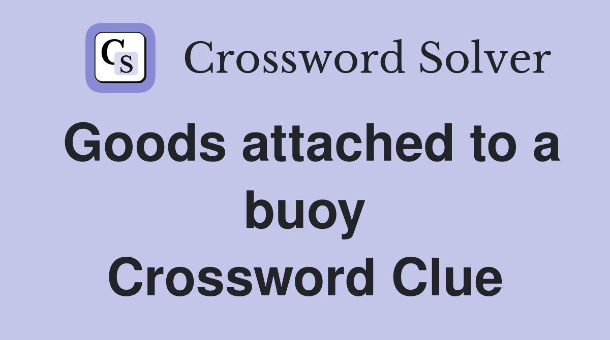 Goods attached to a buoy Crossword Clue