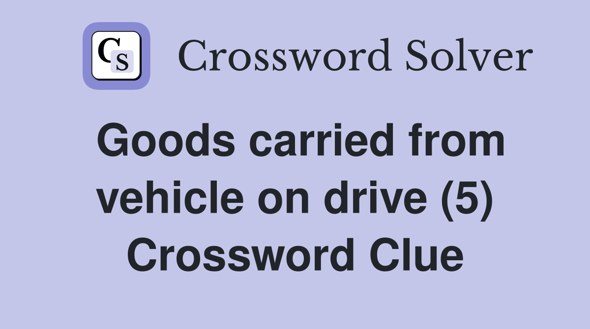 Goods carried from vehicle on drive (5) Crossword Clue