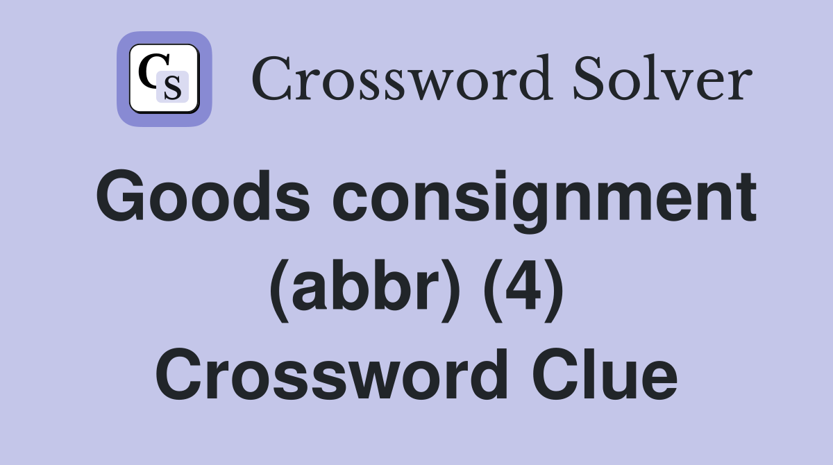 Goods consignment (abbr) (4) Crossword Clue