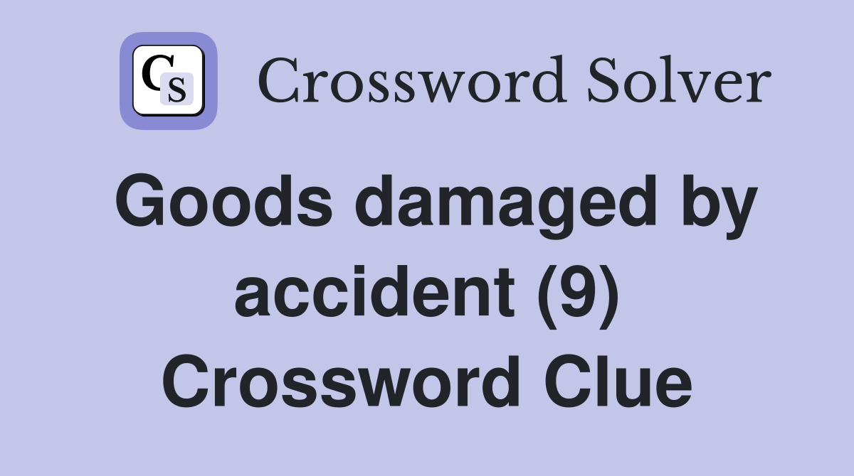 Goods damaged by accident (9) Crossword Clue