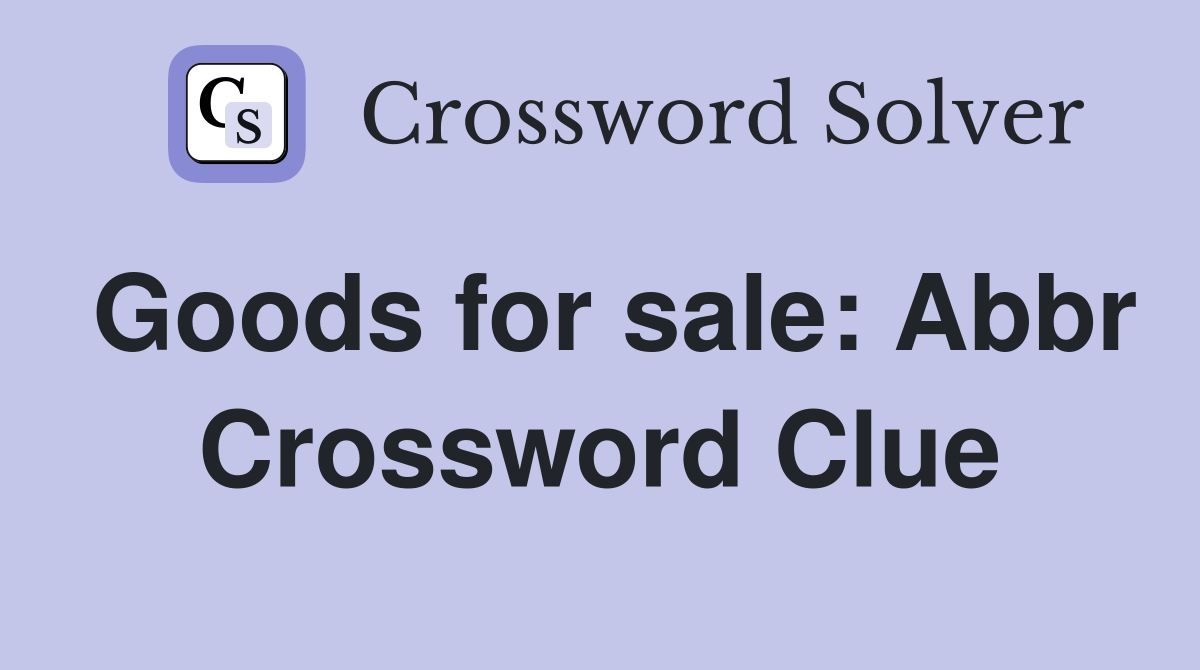 Goods for sale: Abbr Crossword Clue