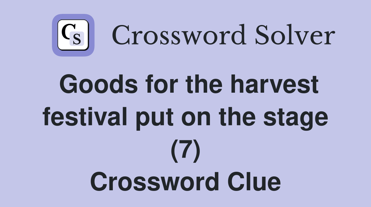 Goods for the harvest festival put on the stage (7) Crossword Clue