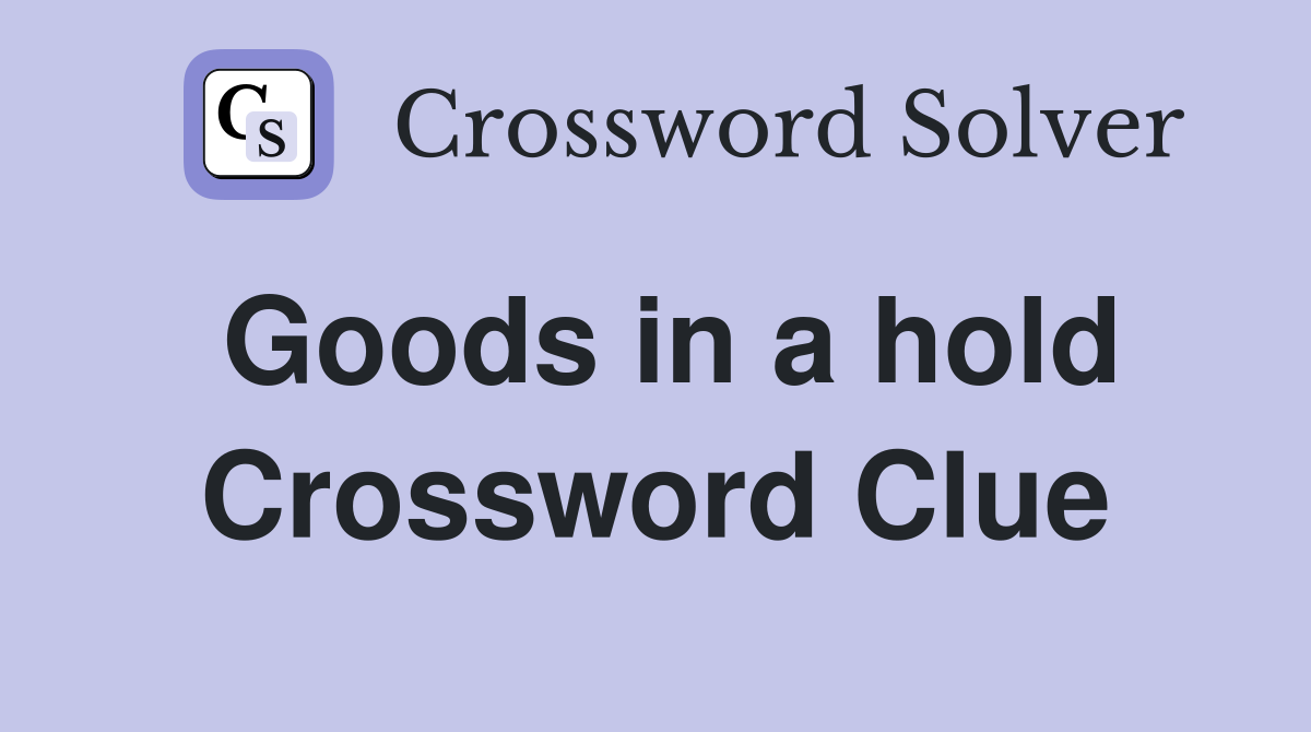 Goods in a hold Crossword Clue