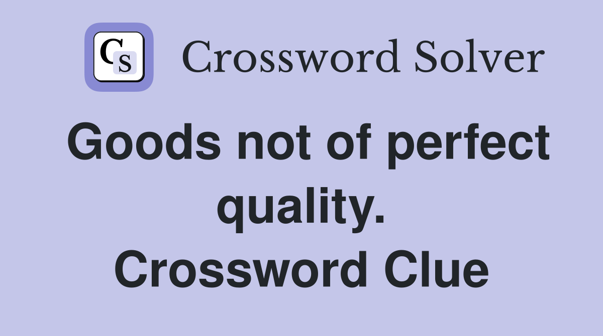 Goods not of perfect quality. Crossword Clue
