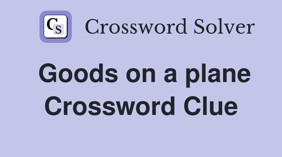 Goods on a plane Crossword Clue