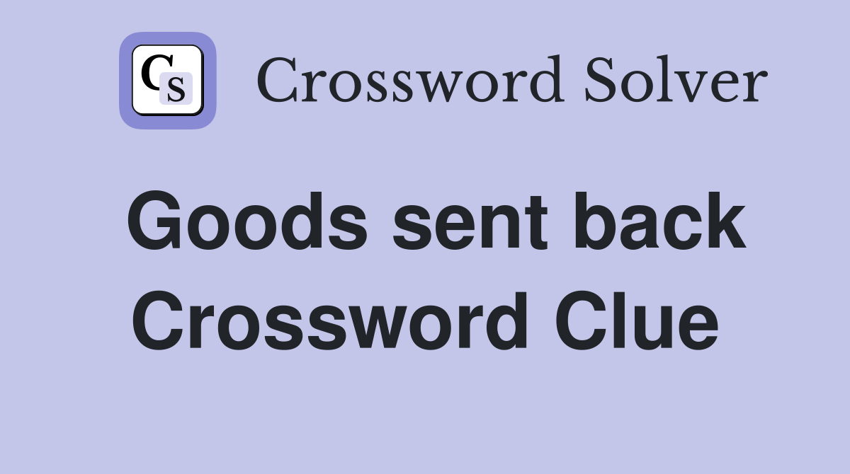 Goods sent back Crossword Clue