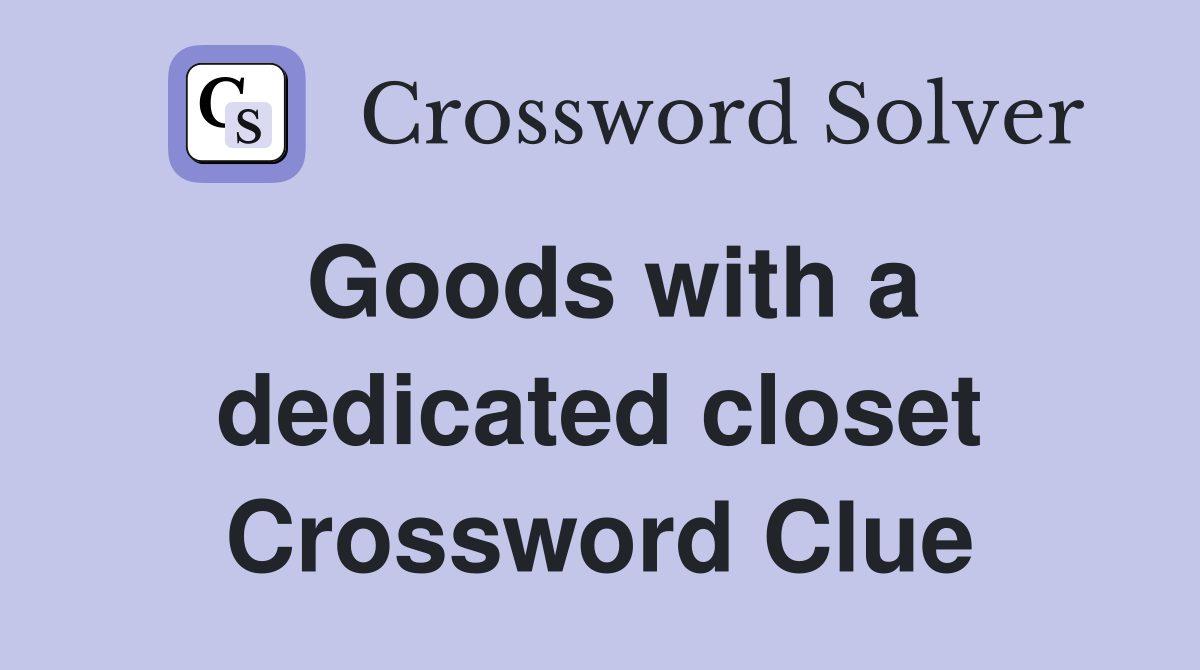Goods with a dedicated closet Crossword Clue
