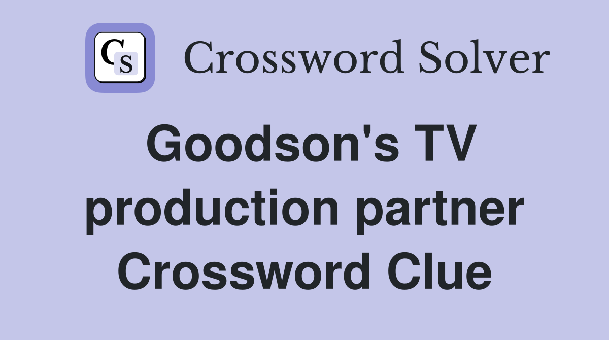 Goodson's TV production partner Crossword Clue