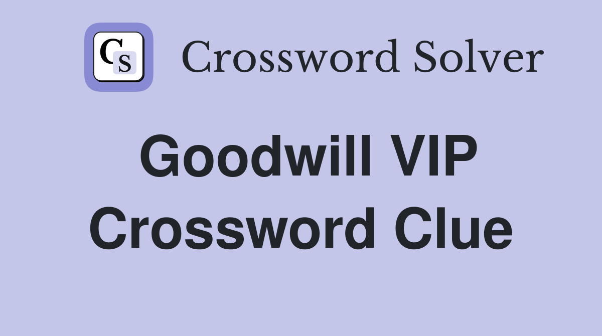 Goodwill VIP Crossword Clue