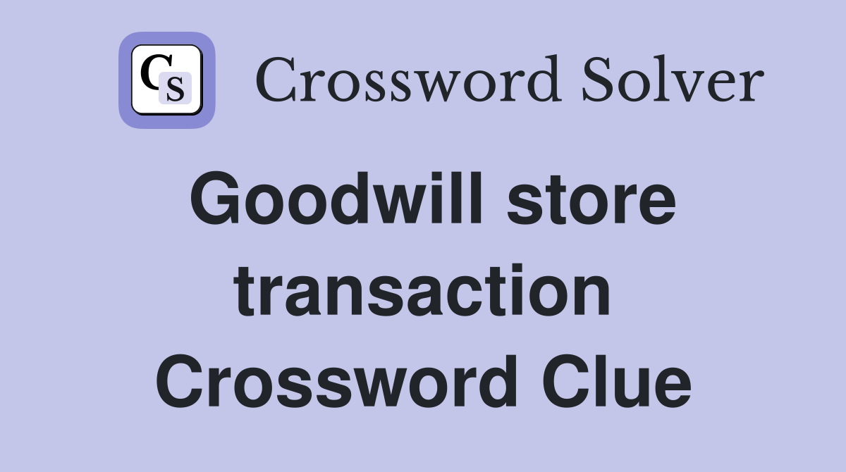 Goodwill store transaction Crossword Clue