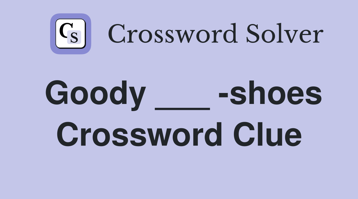 Goody ___ -shoes Crossword Clue
