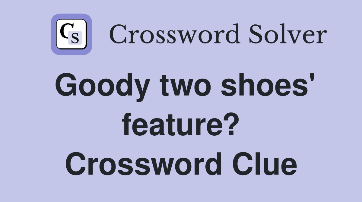 Goody two shoes' feature? Crossword Clue
