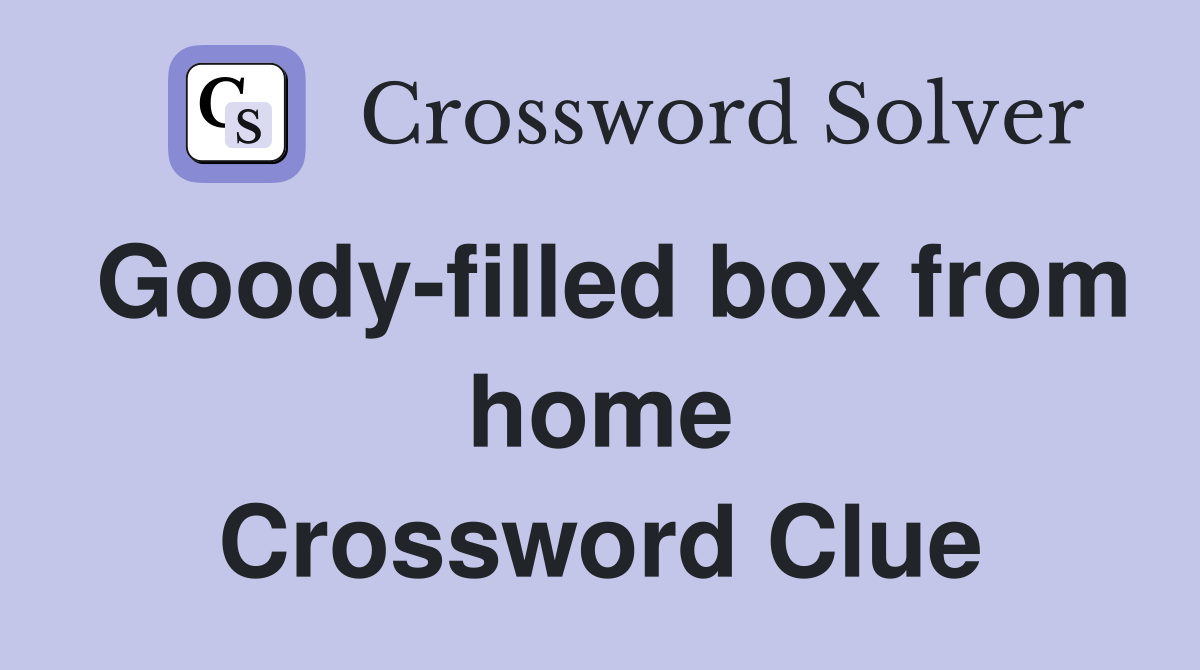 Goody-filled box from home Crossword Clue