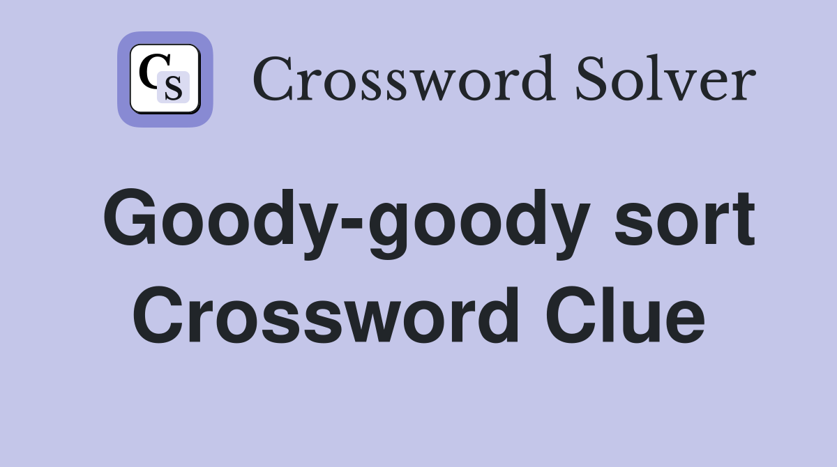 Goody-goody sort Crossword Clue