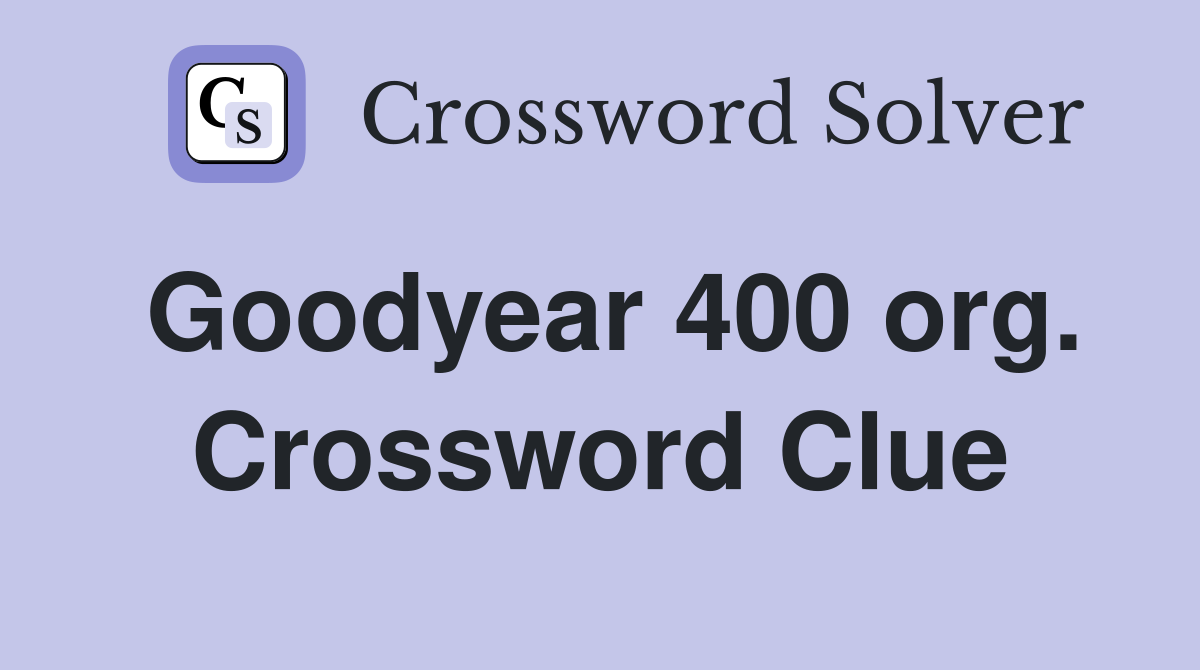 Goodyear 400 org. Crossword Clue