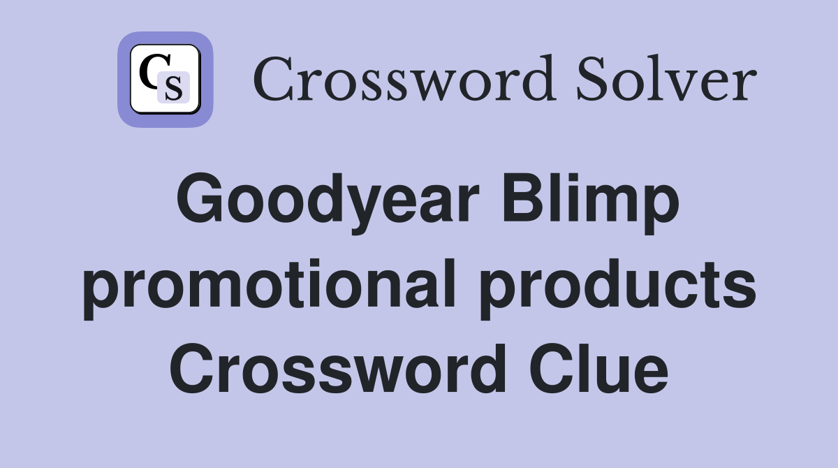 Goodyear Blimp promotional products Crossword Clue