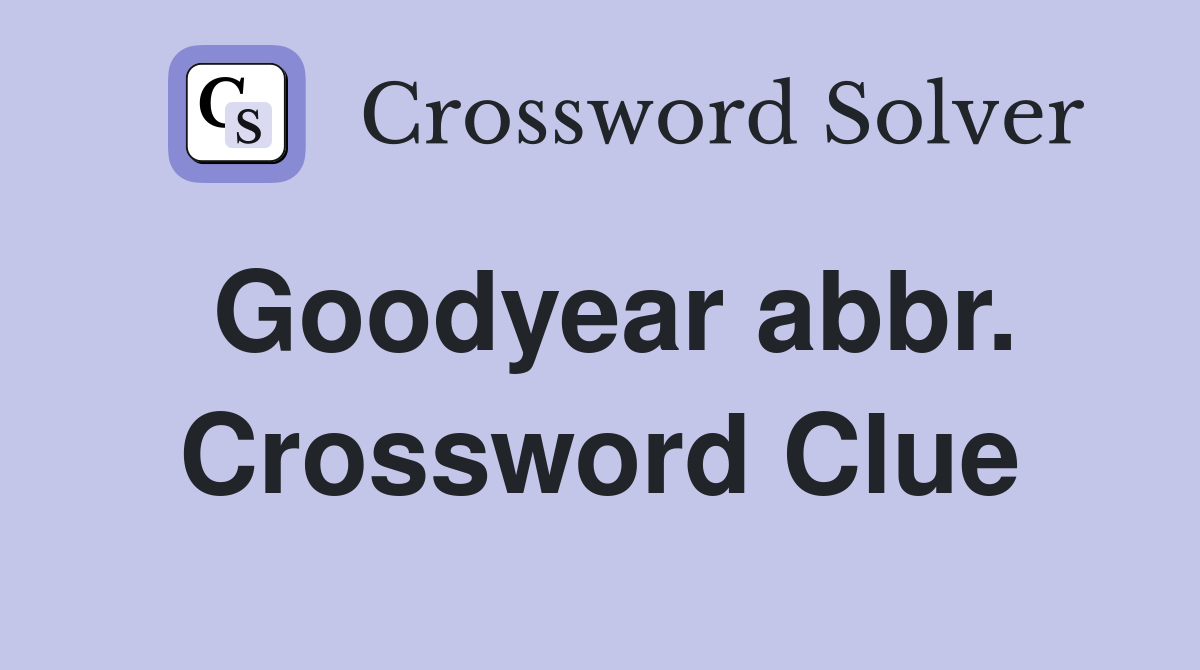 Goodyear abbr. Crossword Clue