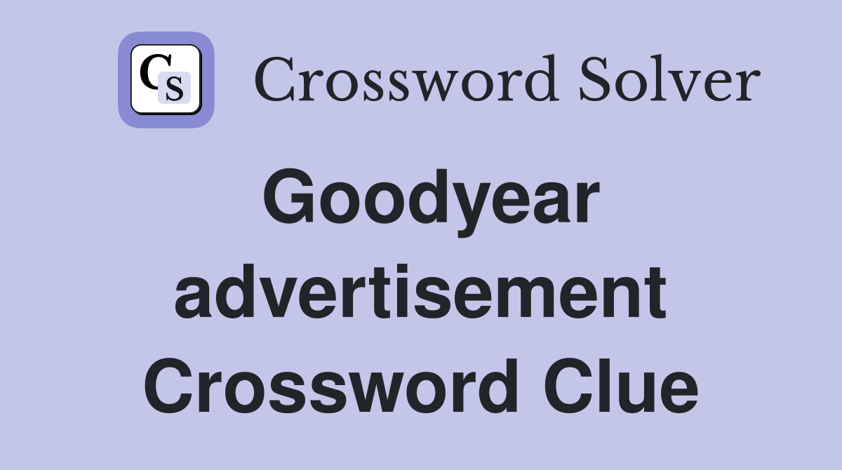 Goodyear advertisement Crossword Clue
