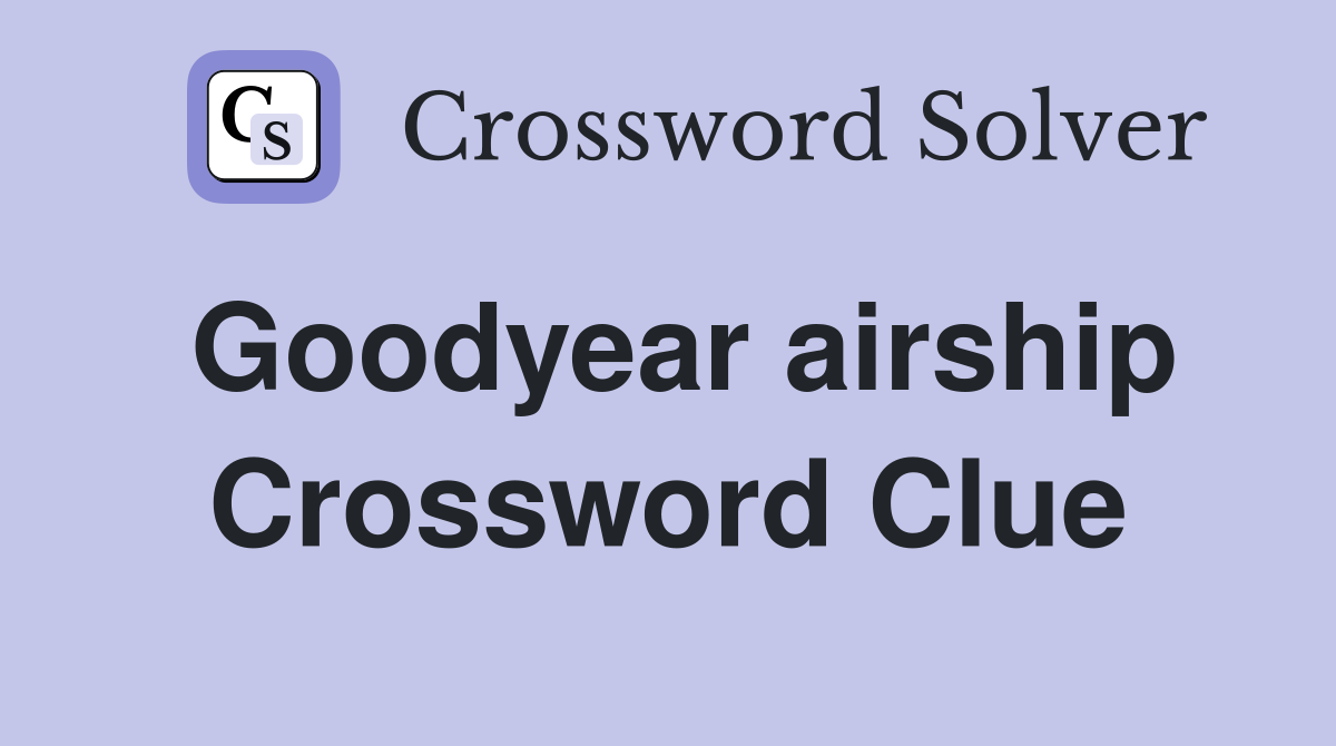 Goodyear airship Crossword Clue